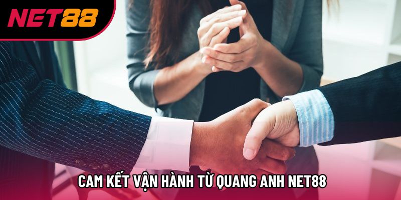 Cam kết vận hành từ Quang Anh Net88 Cam kết vận hành từ Quang Anh Net88