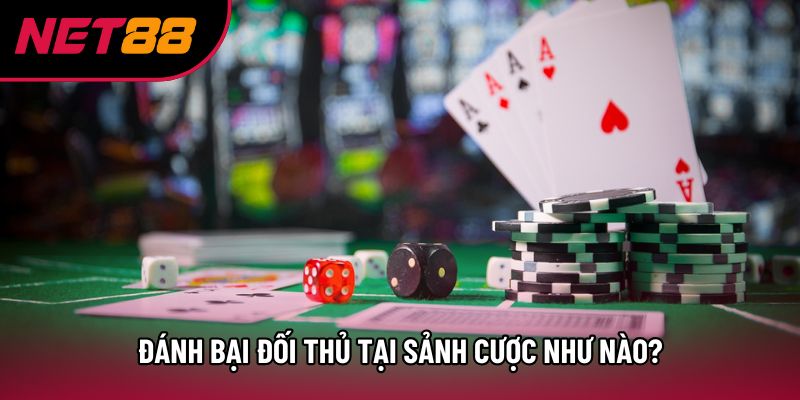 Đánh bại đối thủ tại sảnh cược như nào? Đánh bại đối thủ tại sảnh cược như nào?