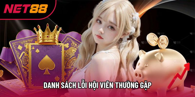 Danh sách lỗi hội viên thường gặp Danh sách lỗi hội viên thường gặp