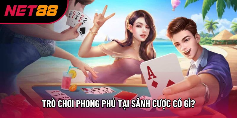 Trò chơi phong phú tại sảnh cược có gì? Trò chơi phong phú tại sảnh cược có gì?